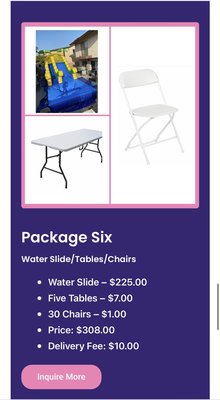 Summer Package - 14 ft waterslide
5 tables
30 chairs
Price $308
Saving $50 Summer Package - 14 ft waterslide
5 tables
30 chairs
Price $308
Saving $50
