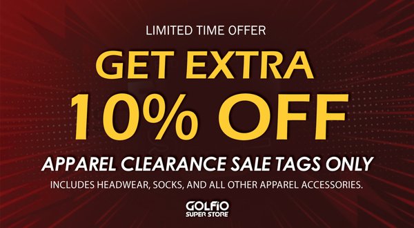 APPAREL CLEARANCE items get an extra 10% off! - Effective today, all APPAREL CLEARANCE items get an extra 10% off! This includes headwear, belts, and other apparel clearance. The discount stacks on existing markdowns (e.g., 30% OFF → 40% OFF).

Limited-time offer! Valid only at Golfio SuperStore, not online.