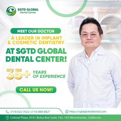 Your Trusted Team of Experts - Meet your trusted team of experts at SGTD Global Dental Center - a group of highly skilled dentists specializing in endodontics, prosthodontics, endodontics, implants, and full-mouth restoration. Our team is committed to providing top-tier, personalized care tailored to your unique needs. 

With over 20 years of experience, a team of highly skilled and professionally trained dentists, we are dedicated to helping you achieve a healthy, beautiful, and confident smile you can truly rely on.

Read more: https://sgtdglobaldental.com/dentist/
-----
Contact US Here
📞 (714) 622-7022 or (714) 888-8827
✉️ contact@sgtdglobaldental.com
📍 Catinat Plaza, 9741 Bolsa Ave Suite 102, 103 Westminster, California.