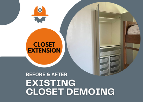 Closet Extension - Here is Before and After of our project. It consisted of:
- Existing Closet Demoing  
- Cavity Extension for a New Closet
- Ikea Closet Assembly
- Ikea Closet Installation into the Cavity