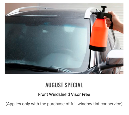 August Special!!  Front Windshield Visor Free. (Applies only with the purchase of full window tint car service) - Offer cannot be combined with any other offer.