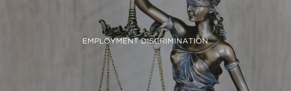 Employment Discrimination - Employees are Protected Against Discrimination
Under California’s Fair Employment and Housing Act (FEHA), employees are protected against harassment and discrimination based on race, religious creed, color, national origin, ancestry, physical disability, mental disability, medical condition, genetic information, marital status, sex, gender, gender identity, gender expression, age [if 40 or over], sexual orientation, or military and veteran status.

California law also prohibits retaliation against any person for making a complaint for discrimination or harassment based on the categories above, for assisting another in making such a complaint, or for opposing any action in the workplace that would constitute a violation of FEHA and requires employers to take “all reasonable steps necessary” to prevent discrimination and harassment.

Contact Hekmat Law Group for a Free Case Evaluation
We fight for employees who have been discriminated against in the workplace. Our attorneys will explain the process with you and answer any questions you may have. Please call (424) 888-4529.