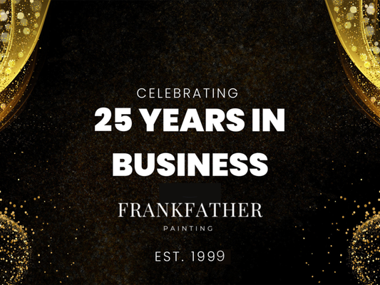 25 Years In Business - Celebrating 25 Years of Excellence
For 25 years, Frankfather Painting has been dedicated to delivering top-quality painting services with unmatched craftsmanship and customer care. From residential to commercial projects, we've built a reputation for transforming spaces with precision and professionalism. Thank you to our valued customers for trusting us—here’s to another 25 years of vibrant colors and lasting relationships! 25 Years In Business - Celebrating 25 Years of Excellence
For 25 years, Frankfather Painting has been dedicated to delivering top-quality painting services with unmatched craftsmanship and customer care. From residential to commercial projects, we've built a reputation for transforming spaces with precision and professionalism. Thank you to our valued customers for trusting us—here’s to another 25 years of vibrant colors and lasting relationships!
