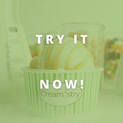 Try it Now! - Come into Creamistry and try this unique and delicious ice cream experience! Try it Now! - Come into Creamistry and try this unique and delicious ice cream experience!