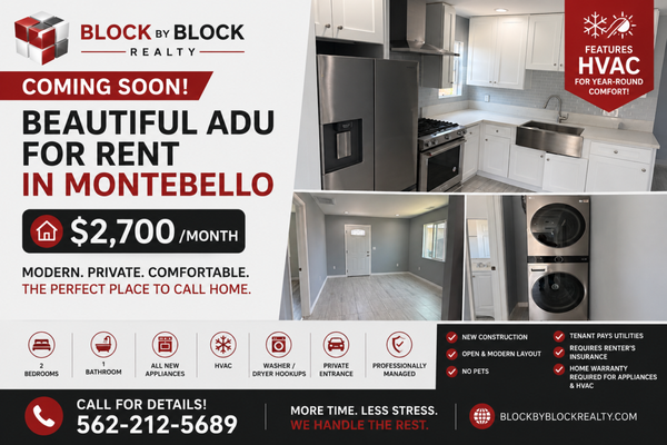 Montebello ADU For Rent $2,700 - New Construction ADU 2 bedroom, 1 bath with HVAC, Stainless Steel Appliances ready for rent. Call Block By Block Realty today! Montebello ADU For Rent $2,700 - New Construction ADU 2 bedroom, 1 bath with HVAC, Stainless Steel Appliances ready for rent. Call Block By Block Realty today!