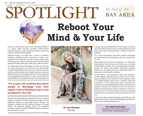 Soft Reboot Wellness and Dr. Sara Herman Shine in the Palo Alto Daily Spotlight - In the heart of Silicon Valley, where innovation meets well-being, Soft Reboot Wellness and its visionary founder, Dr. Sara Herman, take center stage in a recent spotlight by the prestigious Palo Alto Daily. The feature unveils the transformative journey offered by Soft Reboot Wellness through its cutting-edge ketamine therapy.

Palo Alto Daily Spotlights Dr. Sara Herman
Soft Reboot Wellness, situated in the Bay Area's Menlo Park, recently garnered attention from the Palo Alto Daily, shedding light on the groundbreaking work led by Dr. Sara Herman. As the founder of Soft Reboot Wellness, Dr. Sara's expertise and commitment to mental health have been recognized as a beacon of hope in the bustling landscape of Silicon Valley.

Silicon Valley's Sanctuary for Mental Wellness
The Palo Alto Daily feature delves into Soft Reboot Wellness as a sanctuary providing evidence-based ketamine therapy. Dr. Sara, a Harvard-trained anesthesiologist, brings her extensive medical background to the forefront, emphasizing the center's dedication to addressing various mental health conditions.

Transformative Ketamine Therapy
Soft Reboot Wellness stands out for its holistic approach to mental wellness, offering ketamine therapy that goes beyond traditional treatments. The spotlight highlights how this therapy supports individuals dealing with treatment-resistant depression, anxiety, post-traumatic stress syndrome, burnout, and chronic pain. Moreover, it serves as a catalyst for personal growth and resilience during life transitions.

Dr. Sara Herman: A Visionary in Mental Health
The feature provides insights into Dr. Sara Herman's journey—from her years as a board-certified anesthesiologist to the establishment of Soft Reboot Wellness in 2020. Driven by the stress of the COVID-19 pandemic, Dr. Sara's shift towards mental health reflects a commitment to sharing the benefits of ketamine therapy.

Dispelling Myths About Ketamine
Addressing common misconceptions, the Palo Alto Daily spotlights the safety and efficacy of ketamine therapy. While some may associate ketamine with illicit party use, the feature emphasizes its long and safe history as a widely used anesthetic medicine. Scientific research supporting low-dose ketamine infusions as a method to "reboot" the brain for mental health treatment is also highlighted.

A Journey of Healing at Soft Reboot
Soft Reboot's careful screening process and guided therapy sessions are detailed in the spotlight. Clients are invited to embark on a transformative experience, reclining in zero-gravity chairs amidst curated music and aromatherapy. The journey of healing and self-discovery is emphasized, with Dr. Sara recommending a commitment to at least two sessions for optimal results.

Ready to Explore Ketamine Therapy?
Concluding the feature, readers are encouraged to learn more about Soft Reboot Wellness and ketamine therapy by contacting the center at (650) 419-3330 or visiting softrebootwellness.com. As Silicon Valley embraces innovation in mental health, Soft Reboot Wellness and Dr. Sara Herman stand as beacons of progress, providing a transformative path to mental well-being.

In the limelight of the Palo Alto Daily, Soft Reboot Wellness continues to make waves, shaping the narrative of mental wellness in Silicon Valley.
