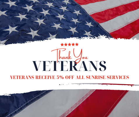 Veterans Receive 5% Off - Thank you for your Service! Veterans receive 5% off all Sunrise Services. Veterans Receive 5% Off - Thank you for your Service! Veterans receive 5% off all Sunrise Services.
