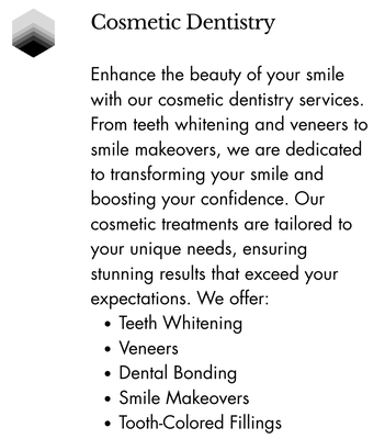 Cosmetic Dentistry/Braces/Aligners - Enhance the beauty of your smile with our cosmetic dentistry services. From teeth whitening and veneers to smile makeovers, we are dedicated to transforming your smile and boosting your confidence. Our cosmetic treatments are tailored to your unique needs, ensuring stunning results that exceed your expectations. Cosmetic Dentistry/Braces/Aligners - Enhance the beauty of your smile with our cosmetic dentistry services. From teeth whitening and veneers to smile makeovers, we are dedicated to transforming your smile and boosting your confidence. Our cosmetic treatments are tailored to your unique needs, ensuring stunning results that exceed your expectations.