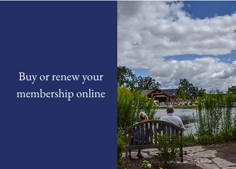 Wellfield Botanic Gardens Membership - Frequently asked questions:
What are the benefits of membership? -
There are many benefits of membership at Wellfield!
-Complimentary general admission
-Access to membership add-ons like dog-memberships
-Discounts to our special events like Groovin' in the Gardens and Winter Wonderland Holiday Lights
-Discounts in our Gift Shop
-Subscription to our Wellfield e-newsletter
-Reciprocal complimentary admission benefits to the Midwest Museum of American Art (Saturdays from January to March or Wednesdays from April to December) and American Horticultural Society participating gardens and nature centers
-APGA Affinity Partner benefits
Do you honor American Horticultural Society reciprocal membership? -
Yes! Free admission applies to the members named on the membership card, up to two complimentary adult admissions.
Do you have membership discounts? -
Discounts may apply to new or renewing membership purchases, including active military service members. Please note, other special discounts may not be combined.
Is a Wellfield membership tax-deductible? -
Yes! Our memberships are tax-deductible. Please save your membership letter for your tax records.
Why do you ask for identification and/or membership cards when I enter? -
We wish to ensure that we are providing both the best service and experience possible whether you are a member, frequent visitor or if you are here at Wellfield for the very first time. As Wellfield is privately funded, we wish to ensure that you are getting the best value for your visit. For our valued members, that means we want to ensure that you are receiving your membership benefits. We value your membership benefits and we want to make sure they are secure. Wellfield Botanic Gardens Membership - Frequently asked questions:
What are the benefits of membership? -
There are many benefits of membership at Wellfield!
-Complimentary general admission
-Access to membership add-ons like dog-memberships
-Discounts to our special events like Groovin' in the Gardens and Winter Wonderland Holiday Lights
-Discounts in our Gift Shop
-Subscription to our Wellfield e-newsletter
-Reciprocal complimentary admission benefits to the Midwest Museum of American Art (Saturdays from January to March or Wednesdays from April to December) and American Horticultural Society participating gardens and nature centers
-APGA Affinity Partner benefits
Do you honor American Horticultural Society reciprocal membership? -
Yes! Free admission applies to the members named on the membership card, up to two complimentary adult admissions.
Do you have membership discounts? -
Discounts may apply to new or renewing membership purchases, including active military service members. Please note, other special discounts may not be combined.
Is a Wellfield membership tax-deductible? -
Yes! Our memberships are tax-deductible. Please save your membership letter for your tax records.
Why do you ask for identification and/or membership cards when I enter? -
We wish to ensure that we are providing both the best service and experience possible whether you are a member, frequent visitor or if you are here at Wellfield for the very first time. As Wellfield is privately funded, we wish to ensure that you are getting the best value for your visit. For our valued members, that means we want to ensure that you are receiving your membership benefits. We value your membership benefits and we want to make sure they are secure.