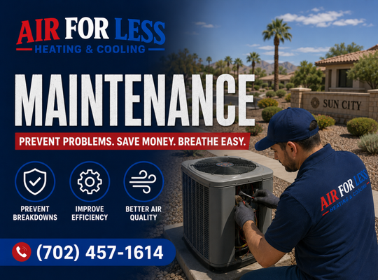 Resident HVAC Maintenance - Regular HVAC maintenance is one of the best ways to protect your comfort, lower energy costs, and extend the life of your heating and cooling system. At Air For Less Heating & Cooling, we provide comprehensive maintenance services designed to keep your equipment running efficiently through every season in the Las Vegas climate.
Desert heat places a tremendous demand on air conditioning systems, and even small issues can lead to reduced performance, higher utility bills, or unexpected breakdowns. Routine maintenance allows our experienced technicians to identify worn components, clean critical system parts, verify safe operation, and make small adjustments before they become expensive repairs.
During every maintenance visit, we perform a thorough inspection of your system, checking electrical components, refrigerant levels, airflow, thermostat operation, safety controls, condensate drainage, filters, coils, and overall system performance. We take the time to explain our findings, answer your questions, and provide honest recommendations to help you get the most from your HVAC investment.
Benefits of routine HVAC maintenance include:
• Improved energy efficiency
• Lower monthly utility bills
• Fewer unexpected breakdowns
• Longer equipment life
• Better indoor comfort and airflow
• Improved system reliability during extreme weather
• Early detection of potential problems
• Greater peace of mind year-round
Whether your system is brand new or has been keeping your home comfortable for years, preventative maintenance helps ensure it continues operating safely and efficiently when you need it most.
At Air For Less Heating & Cooling, we believe maintenance should be straightforward, affordable, and focused on protecting your investment—not selling services you don't need. Our technicians are committed to honest workmanship, dependable service, and treating every customer like family.
Schedule your next HVAC maintenance appointment with Air For Less Heating & Cooling and enjoy the confidence that comes from knowing your system is ready for whatever the Las Vegas weather brings. Resident HVAC Maintenance - Regular HVAC maintenance is one of the best ways to protect your comfort, lower energy costs, and extend the life of your heating and cooling system. At Air For Less Heating & Cooling, we provide comprehensive maintenance services designed to keep your equipment running efficiently through every season in the Las Vegas climate.
Desert heat places a tremendous demand on air conditioning systems, and even small issues can lead to reduced performance, higher utility bills, or unexpected breakdowns. Routine maintenance allows our experienced technicians to identify worn components, clean critical system parts, verify safe operation, and make small adjustments before they become expensive repairs.
During every maintenance visit, we perform a thorough inspection of your system, checking electrical components, refrigerant levels, airflow, thermostat operation, safety controls, condensate drainage, filters, coils, and overall system performance. We take the time to explain our findings, answer your questions, and provide honest recommendations to help you get the most from your HVAC investment.
Benefits of routine HVAC maintenance include:
• Improved energy efficiency
• Lower monthly utility bills
• Fewer unexpected breakdowns
• Longer equipment life
• Better indoor comfort and airflow
• Improved system reliability during extreme weather
• Early detection of potential problems
• Greater peace of mind year-round
Whether your system is brand new or has been keeping your home comfortable for years, preventative maintenance helps ensure it continues operating safely and efficiently when you need it most.
At Air For Less Heating & Cooling, we believe maintenance should be straightforward, affordable, and focused on protecting your investment—not selling services you don't need. Our technicians are committed to honest workmanship, dependable service, and treating every customer like family.
Schedule your next HVAC maintenance appointment with Air For Less Heating & Cooling and enjoy the confidence that comes from knowing your system is ready for whatever the Las Vegas weather brings.