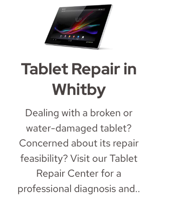 Tablet Repair in Whitby - Tablet Repair in Whitby
Dealing with a broken or water-damaged tablet? Concerned about its repair feasibility? Visit our Tablet Repair Center for a professional diagnosis Tablet Repair in Whitby - Tablet Repair in Whitby
Dealing with a broken or water-damaged tablet? Concerned about its repair feasibility? Visit our Tablet Repair Center for a professional diagnosis