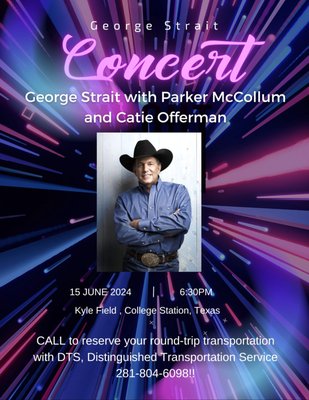 Concert Events - RESERVED!!! Taking a group of ladies to see George Strait in College Station!!! Yaahooo!! Concert Events - RESERVED!!! Taking a group of ladies to see George Strait in College Station!!! Yaahooo!!