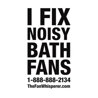 I Fix Noisy Bath Fans! - I fix noisy bath fans! Electric Bathroom Fan Replacement Specialist.
NO RENOVATIONS - get it done within 30 minutes!
For one low flat fee, the Fan Whisperer will repair or replace all the moving parts in your fan.
Call us 1-888-888-2134 I Fix Noisy Bath Fans! - I fix noisy bath fans! Electric Bathroom Fan Replacement Specialist.
NO RENOVATIONS - get it done within 30 minutes!
For one low flat fee, the Fan Whisperer will repair or replace all the moving parts in your fan.
Call us 1-888-888-2134