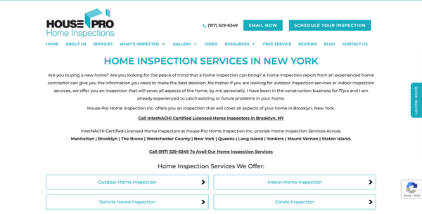 Offering Civil Servant's Discount On Home Inspection Services - You have landed in the right place if you are looking for a licensed home inspector in Brooklyn NY as House pre Home inspections is a progressive and dynamic company offering a wide range of services for home inspections in NY.
If you are looking for Licensed Home Inspectors, Contact House Pro Home Inspection Inc. for Home Inspection Services across:
Manhattan | Brooklyn | The Bronx | Westchester County | New York | Queens | Long Island |Yonkers | Mount Vernon | Staten Island
SCHEDULE A FREE TERMITE HOME INSPECTION! Offering Civil Servant's Discount On Home Inspection Services - You have landed in the right place if you are looking for a licensed home inspector in Brooklyn NY as House pre Home inspections is a progressive and dynamic company offering a wide range of services for home inspections in NY.
If you are looking for Licensed Home Inspectors, Contact House Pro Home Inspection Inc. for Home Inspection Services across:
Manhattan | Brooklyn | The Bronx | Westchester County | New York | Queens | Long Island |Yonkers | Mount Vernon | Staten Island
SCHEDULE A FREE TERMITE HOME INSPECTION!
