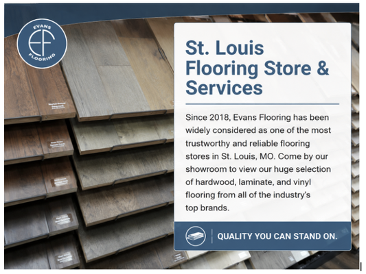Evan's Flooring - At Evans Flooring, we specialize in transforming your home with beautiful, high-quality flooring. Whether you’re looking for hardwood, luxury vinyl, carpet, or tile, we offer an extensive selection to fit any style and budget. Our expert team is dedicated to helping you find the perfect floor to match your vision. Proudly serving St. Louis and surrounding areas, we make it easy to fall in love with your home all over again.