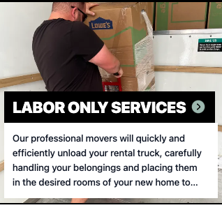 Labor Only Services - Our professional movers will quickly and efficiently unload your rental truck, carefully handling your belongings and placing them in the desired rooms of your new home to ensure a stress-free moving experience.
