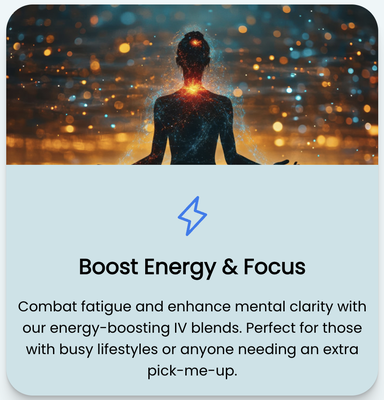 Boost Energy & Focus - Combat fatigue and enhance mental clarity with our energy-boosting IV blends. Perfect for those with busy lifestyles or anyone needing an extra pick-me-up.