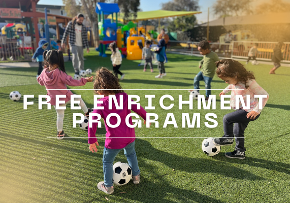 Free Enrichment Programs - Our free enrichment programs are a key part of our preschool curriculum, offering children a wide variety of opportunities to explore new skills and passions. Children participate in Tae Kwon Do, Soccer, Music, Dance, and Yoga, all led by highly skilled instructors while remaining under the supervision of our familiar, caring staff. These programs are designed to support physical development, coordination, balance, and strength, while also fostering creativity, self-expression, confidence, focus, teamwork, and social-emotional growth. By offering these activities on-site and at no additional cost, we make it convenient for families while ensuring children remain in a safe, nurturing environment. These experiences not only complement our academic curriculum but also encourage a lifelong love for learning, movement, and the arts, helping children develop holistically in their early years. Free Enrichment Programs - Our free enrichment programs are a key part of our preschool curriculum, offering children a wide variety of opportunities to explore new skills and passions. Children participate in Tae Kwon Do, Soccer, Music, Dance, and Yoga, all led by highly skilled instructors while remaining under the supervision of our familiar, caring staff. These programs are designed to support physical development, coordination, balance, and strength, while also fostering creativity, self-expression, confidence, focus, teamwork, and social-emotional growth. By offering these activities on-site and at no additional cost, we make it convenient for families while ensuring children remain in a safe, nurturing environment. These experiences not only complement our academic curriculum but also encourage a lifelong love for learning, movement, and the arts, helping children develop holistically in their early years.