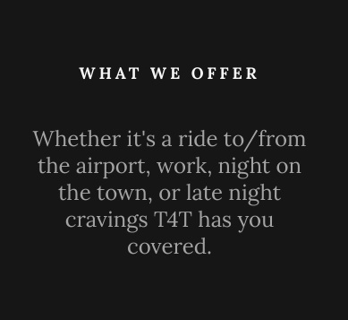 About us - Whether you're looking for transportation to/from the airport, a special event, or just need transportation for a night on the town, T4T has you covered. With a cost of just $25 that covers 15 minutes with unlimited miles and only $1.66 per minute over Triple4Transportation has a much lower rate than our leading competitors. *Pick up outside of Tampa or long rides over 30 minutes additional surcharges may apply. *If you do not see the date and time you need to book available, please give us a call so we can assist you with making sure you have a ride. About us - Whether you're looking for transportation to/from the airport, a special event, or just need transportation for a night on the town, T4T has you covered. With a cost of just $25 that covers 15 minutes with unlimited miles and only $1.66 per minute over Triple4Transportation has a much lower rate than our leading competitors. *Pick up outside of Tampa or long rides over 30 minutes additional surcharges may apply. *If you do not see the date and time you need to book available, please give us a call so we can assist you with making sure you have a ride.