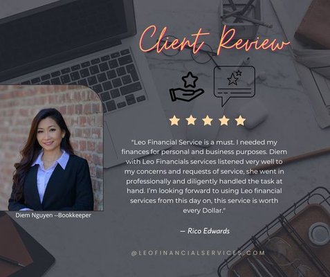 Client Reviews - From Rico Edward:
Aug 13, 2022
*Hired on Thumbtack
"Leo Financial Service is a must. I needed my finances for personal and business purposes. Diem with Leo Financials services listened very well to my concerns and requests of service, she went in professionally and diligently handled the task at hand. I’m looking forward to using Leo financial services from this day on, this service is worth every Dollar." Client Reviews - From Rico Edward:
Aug 13, 2022
*Hired on Thumbtack
"Leo Financial Service is a must. I needed my finances for personal and business purposes. Diem with Leo Financials services listened very well to my concerns and requests of service, she went in professionally and diligently handled the task at hand. I’m looking forward to using Leo financial services from this day on, this service is worth every Dollar."