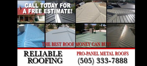 TIME FOR A NEW ROOF! - CALL Today For a Free Estimate (505) 333-7888 or (505)360-5970 or (970)501-5887
Pro-Panel Metal Installed on Houses, Mobile Homes, New Construction, Carports, Metal Building, Etc
Over 20 Colors to Choose From
40 Year Manufacturers Warrant With a 5 Year Workmanship Warranty on Install
Also Seamless Gutters & Exterior House Painting
Over 20 Years Experience
Quality Work With Integrity, We Do The Right Thing TIME FOR A NEW ROOF! - CALL Today For a Free Estimate (505) 333-7888 or (505)360-5970 or (970)501-5887
Pro-Panel Metal Installed on Houses, Mobile Homes, New Construction, Carports, Metal Building, Etc
Over 20 Colors to Choose From
40 Year Manufacturers Warrant With a 5 Year Workmanship Warranty on Install
Also Seamless Gutters & Exterior House Painting
Over 20 Years Experience
Quality Work With Integrity, We Do The Right Thing