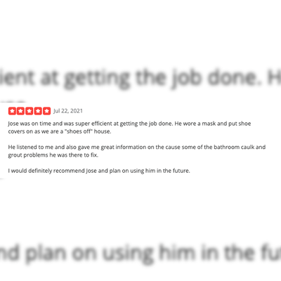 Check Out These 5 STAR REVIEWS!!! - The overall summary from most of Jose's 5 star reviews- He's prompt, professional, courteous, knowledgeable, trustworthy, fair priced and does a stellar quality job! Many of his reviews mention using him multiple times and referring anyone in need of a handyman to Jose. Check Out These 5 STAR REVIEWS!!! - The overall summary from most of Jose's 5 star reviews- He's prompt, professional, courteous, knowledgeable, trustworthy, fair priced and does a stellar quality job! Many of his reviews mention using him multiple times and referring anyone in need of a handyman to Jose.