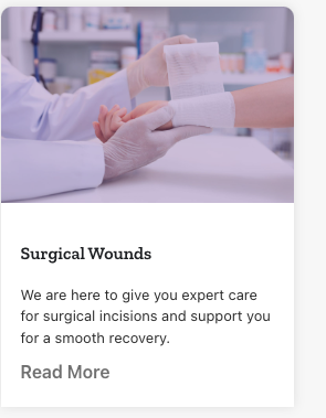 Surgical Wounds - We are here to give you expert care for surgical incisions and support you for a smooth recovery.