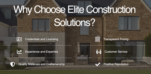 Why Choose Elite Construction Solutions? - At Elite Construction Solutions we have credentials and licensing, transparent pricing, experience and expertise, customer service, quality materials and craftsmanship, and a positive reputation. Call us today! Why Choose Elite Construction Solutions? - At Elite Construction Solutions we have credentials and licensing, transparent pricing, experience and expertise, customer service, quality materials and craftsmanship, and a positive reputation. Call us today!