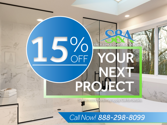 S&A Special Offer! - Save big on your next remodeling project with 15% off for S&A Excellence Construction! If you're looking to breathe new life into your space, now is the perfect time! Call now to schedule your free consultation with us and let's get started on making your home look brand new!