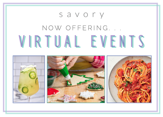 Virtual Events - Savory is now offering Virtual Event packages customizable to suit every occasion! Virtual Events - Savory is now offering Virtual Event packages customizable to suit every occasion!