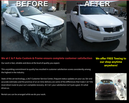 Oem Repairs You Can Trust! - Our work is fast, reliable and done at the level of quality you expect.
This unyielding commitment to quality has resulted in customer satisfaction scores consistently among the highest in the industry.
State-of-the-art technology, a 24/7 Customer Service Center, frequent status updates on your car, fair and accurate estimates and the promise of an on-time delivery are some of the differences that make C & F the most direct route to your car’s complete recovery. At C & F, your satisfaction isn’t just a goal. It’s what drives us.
Rental cars can be arranged while we do your work. Oem Repairs You Can Trust! - Our work is fast, reliable and done at the level of quality you expect.
This unyielding commitment to quality has resulted in customer satisfaction scores consistently among the highest in the industry.
State-of-the-art technology, a 24/7 Customer Service Center, frequent status updates on your car, fair and accurate estimates and the promise of an on-time delivery are some of the differences that make C & F the most direct route to your car’s complete recovery. At C & F, your satisfaction isn’t just a goal. It’s what drives us.
Rental cars can be arranged while we do your work.