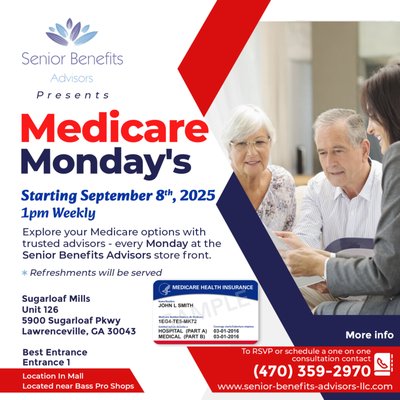 Medicare Monday's - Medicare Mondays at Senior Benefits Advisors is your weekly stop for clear, friendly, and reliable Medicare guidance. Every Monday, our Sugarloaf Mills storefront transforms into a welcoming resource center where seniors, caregivers, and families can get answers to their Medicare questions with no pressure and no cost.

Whether you’re turning 65, new to Medicare, or exploring your options for the upcoming year, our licensed advisors are here to make everything simple. We help you understand enrollment timelines, Part A and B basics, prescription drug coverage, and the differences between Medicare Advantage and Medicare Supplement plans. You can sit down for a quick conversation or a more detailed review—whatever you need.

Medicare can feel confusing, so we created Medicare Mondays to give the community an easy way to access trustworthy support. Walk in anytime to receive personal guidance, educational materials, and clear explanations tailored to your situation. Bring your prescription list, your questions, or a family member—everyone is welcome.

Because we’re located inside Sugarloaf Mills, it’s convenient to stop by while shopping or running errands. If you need a more private or in-depth consultation, we can schedule a follow-up appointment at our main office just minutes away.