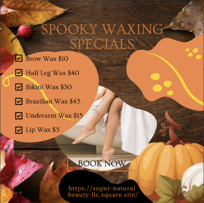 Schedule your Super Natural Treatment - Don't look spooky this fall come get waxed at Super Natural Beauty at some spooky prices. 👻🎃 ranging from 5 off to 50% off 🤯 Waxing Deals go till October 31st. Schedule your Super Natural Treatment - Don't look spooky this fall come get waxed at Super Natural Beauty at some spooky prices. 👻🎃 ranging from 5 off to 50% off 🤯 Waxing Deals go till October 31st.
