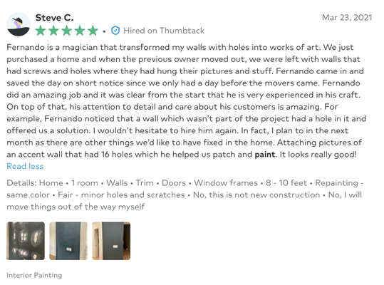 Other Reviews | References - We Go The Extra Mile! As painters who believe in transparency please take a look at what others are saying about service! With over half a decade of daily of experience we offer customer/personalized service to all new comers. Our labor is $~$2-3/sqft. We are also transparent with pricing and are here to just help folks out, nothing more nothing less. Thank you for considering us for your upcoming project we promise to deliver and work within your budget! Other Reviews | References - We Go The Extra Mile! As painters who believe in transparency please take a look at what others are saying about service! With over half a decade of daily of experience we offer customer/personalized service to all new comers. Our labor is $~$2-3/sqft. We are also transparent with pricing and are here to just help folks out, nothing more nothing less. Thank you for considering us for your upcoming project we promise to deliver and work within your budget!