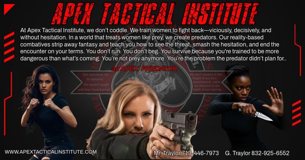 Women's Defensive Tactics - At Apex Tactical, we don’t coddle. We train women to fight back—viciously, decisively, and without hesitation. In a world that treats women like prey, we create predators. Our reality-based combatives strip away fantasy and teach you how to see the threat, smash the hesitation, and end the encounter on your terms. You don’t run. You don’t beg. You survive because you're trained to be more dangerous than what’s coming. You’re not prey anymore. You’re the problem the predator didn’t plan for Women's Defensive Tactics - At Apex Tactical, we don’t coddle. We train women to fight back—viciously, decisively, and without hesitation. In a world that treats women like prey, we create predators. Our reality-based combatives strip away fantasy and teach you how to see the threat, smash the hesitation, and end the encounter on your terms. You don’t run. You don’t beg. You survive because you're trained to be more dangerous than what’s coming. You’re not prey anymore. You’re the problem the predator didn’t plan for
