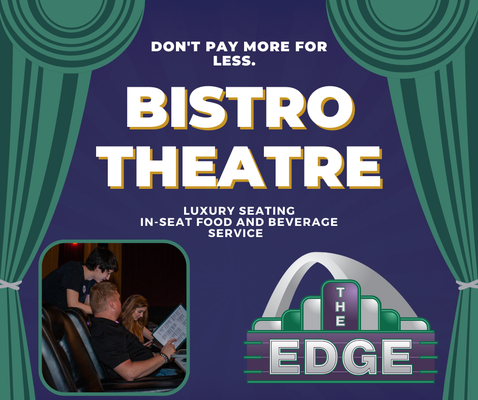 Movie Theaters - Premier movie experience. We have 2 regular stadium style seating theaters and 2 Bistro in-seat food and beverage service, leather recliners theaters.